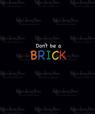 *BACK ORDER* Bricks - Don't be a Brick Panels